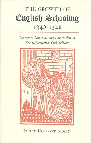 Cover of Growth of English Schooling 1340–1548 – Learning Literacy & Laicization in Pre¯Reformation York Diocese