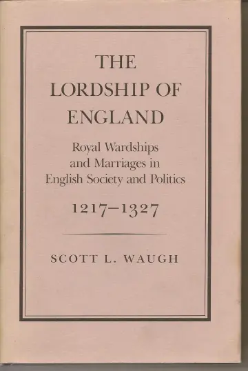 Cover of The Lordship of England – Royal Wardships & Marriages in English Society & Politics 1217–1914