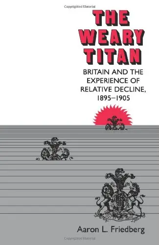 Cover of The Weary Titan – Britain & the Experience of Relative Decline 1895¯1905