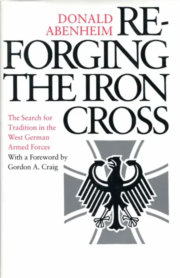 Cover of Reforging the Iron Cross – the Search for Tradition in the West German Armed Forces