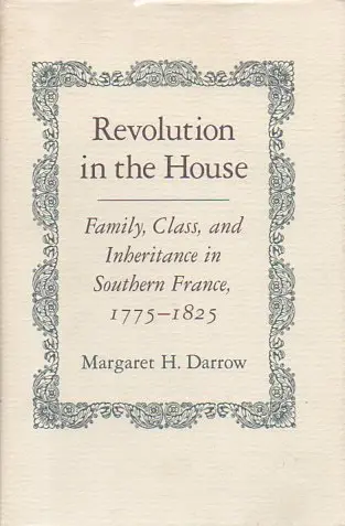 Cover of Revolution in the House – Family, Class & Inheritance in Southern France, 1775–1825