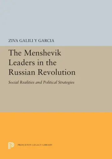 Cover of The Menshevik Leaders in the Russian Revolution – Social Realities & Political Strategies