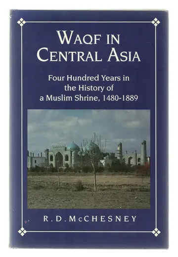 Cover of Waqf in Central Asia – Four Hundred Years in the History of a Muslim Shrine 1480¯1889