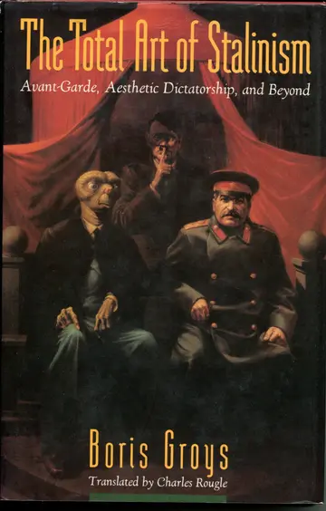 Cover of The Total Art of Stalinism – Avant–Garde, Aesthetic Dictatorship, & Beyond