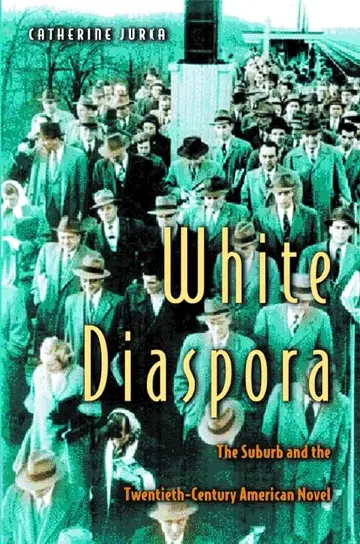 Cover of White Diaspora – The Suburb & the Twentieth–Century American Novel