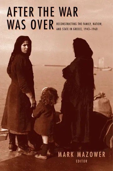 Cover of After the War Was Over – Reconstructing the Family, Nation & State in Greece 1943–1960