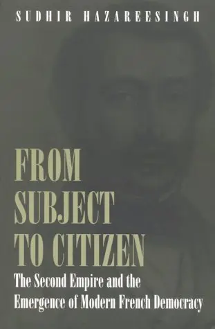 Cover of From Subject to Citizen – The Second Empire & the Emergence of Modern French Democracy (Paper)