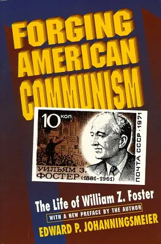 Cover of Forging American Communism – The Life of William Z Foster (Paper)