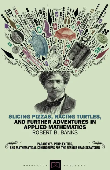 Cover of Slicing Pizzas, Racing Turtles, & Further Adventures in Applied Mathematics
