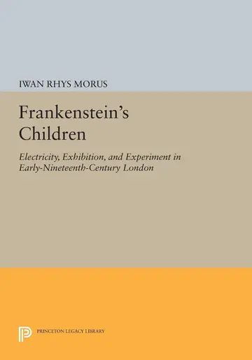 Cover of Frankenstein′s Children – Electricity, Exhibition, & Experiment in Early Nineteenth Century London