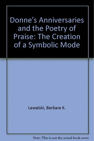 Cover of Donne`s Anniversaries and the Poetry of Praise – The Creation of a Symbolic Mode