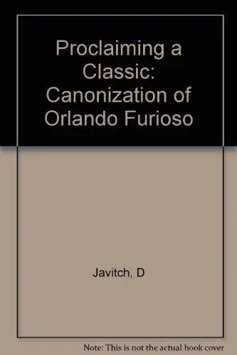 Cover of Proclaiming a Classicl the Canonization Orlando Furioso