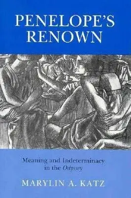 Cover of Penelope′s Renown – Meaning & Indeterminacy in the Odyssey
