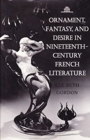 Cover of Ornament, Fantasy, & Desire in Nineteenth–Century French Literature