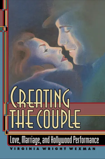 Cover of Creating the Couple – Love, Marriage & Hollywood Performance