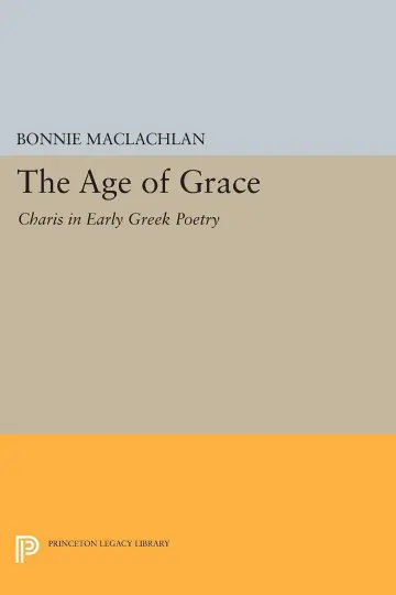 Cover of The Age of Grace – Charis in Early Greek Poetry