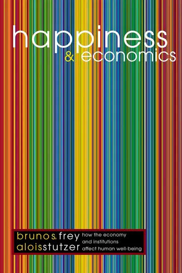 Cover of Happiness & Economics – How the Economy & Institutions Affect Human Well–Being