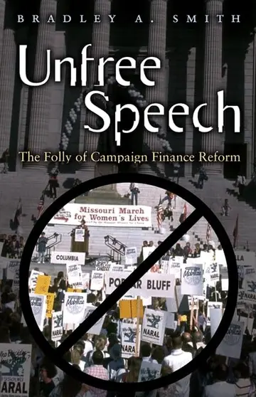 Cover of Unfree Speech – The Folly of Campaign Finance Reform