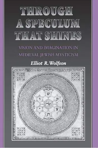 Cover of Through a Speculum That Shines – Vision & Imagination in Medieval Jewish Mysticism