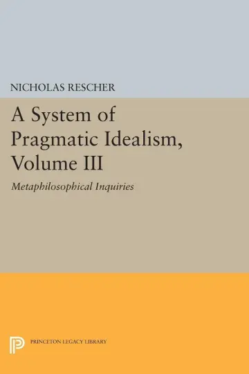 Cover of A System of Pragmatic Idealism V 3 – Metaphilosophical Inquires