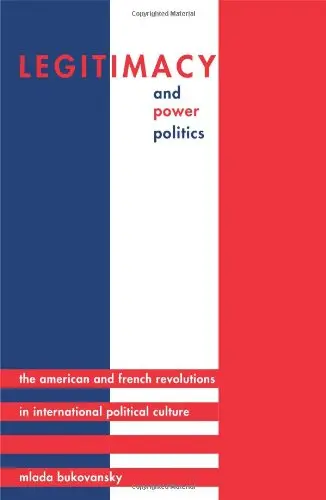 Cover of Legitimacy & Power Politics – The American & French Revolutions in International Political Culture