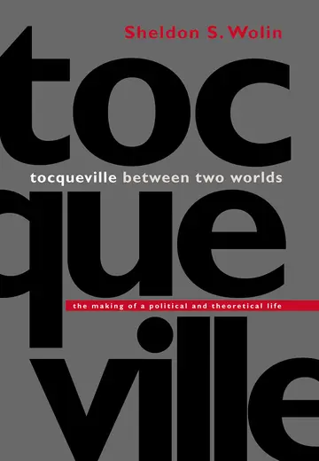 Cover of Tocqueville Between Two Worlds – The Making of a Political & Theoretical Life