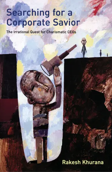 Cover of Searching for a Corporate Savior – The Irrational Quest for Charismatic CEOs