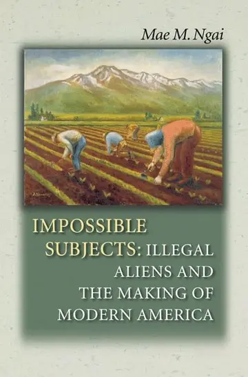 Cover of Impossible Subjects – Illegal Aliens and the Making of Modern America