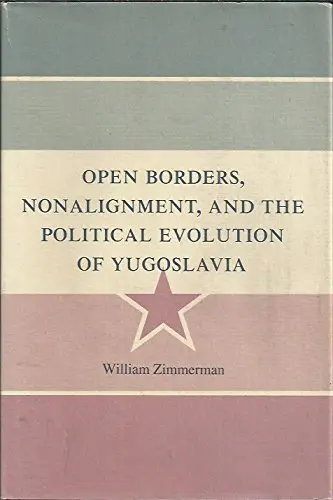 Cover of Open Borders, Nonalignment, and the Political Evolution of Yugoslavia