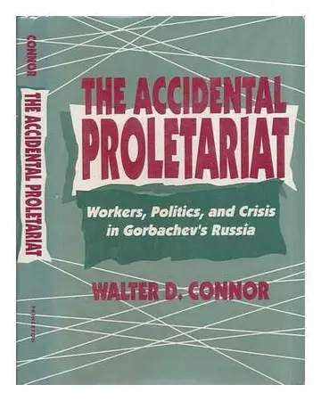 Cover of The Accidental Proletariat – Workers, Politics, & Crisis in Gorbachev′S Russia