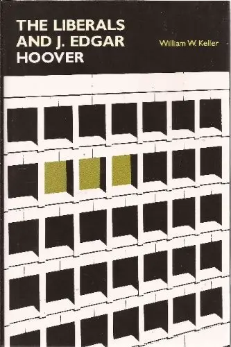 Cover of The Liberals & J. Edgar Hoover– Rise and Fall of a Domestic Intelligent State