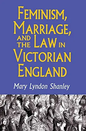 Cover of Feminism, Marriage & the Law in Victorian England 1850–1895