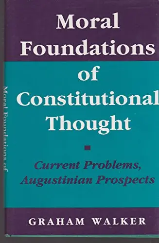 Cover of Moral Foundations of Constitutional Thought – Current Problems Augustinian Prospects