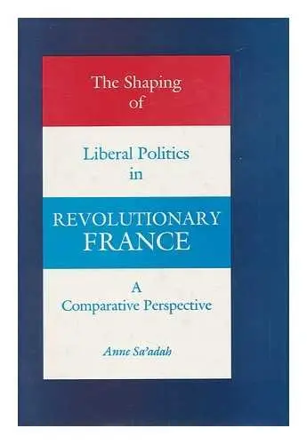 Cover of Shaping of Liberal Politics in Revolutionary France – A Comparative Perspective