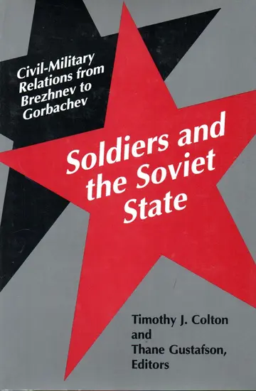 Cover of Soldiers & the Soviet State – Civil– Military Relations from Brezhnev to Gorbachev
