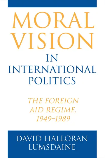 Cover of Moral Vision in International Politics – the Foreign Aid Regime 1949–1989