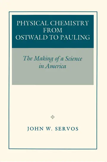Cover of Physical Chemistry from Ostwald to Pauling– the Making of a Science in America