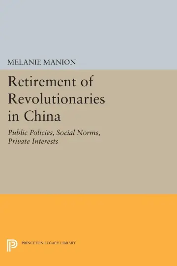 Cover of Retirement of Revolutionaries in China – Public Policies, Social Norms, Private Interests