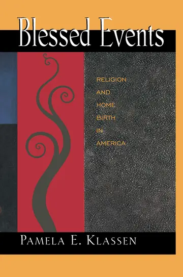 Cover of Blessed Events – Religion & Home Birth in America