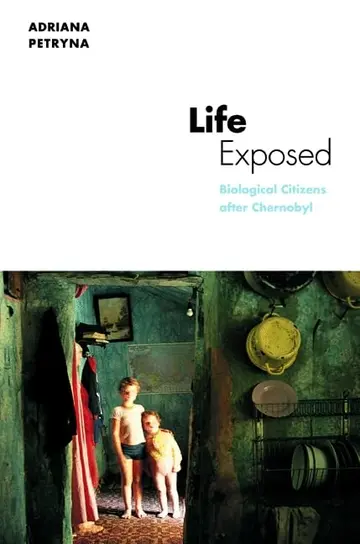 Cover of Life Exposed – Biological Citizens After Chernobyl