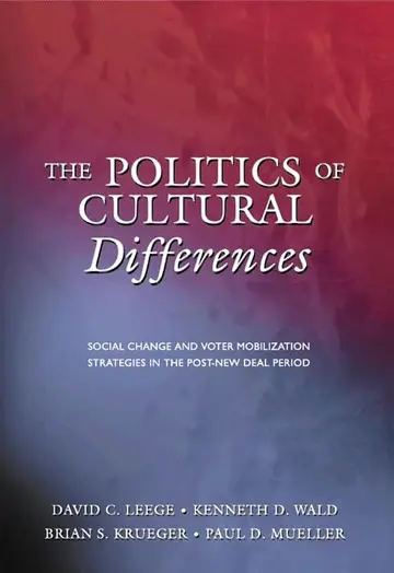 Cover of The Politics of Cultural Differences – Social Change & Voter Mobilization Strategies in the Post–New Deal Period