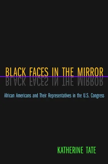 Cover of Black Faces in the Mirror – African Americans & Their Representatives in the U.S. Congress