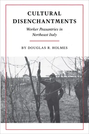 Cover of Cultural Disenchantments – Worker Peasantries in Northeast Italy