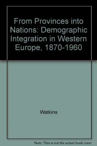Cover of From Provinces into Nations – Demographic Integration in Western Europe 1870–1960