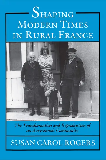 Cover of Shaping Modern Times in Rural France – The Transformation & Reproduction of an Aveyronnais Community