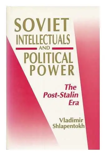 Cover of Soviet Intellectuals & Political Power – the Post Stalin Era