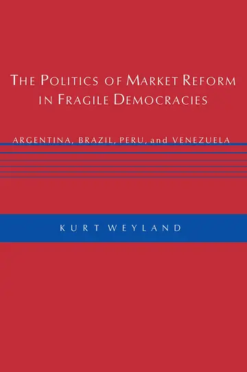 Cover of The Politics of Market Reform in Fragile Democracies – Argentina, Brazil, Peru & Venezuela