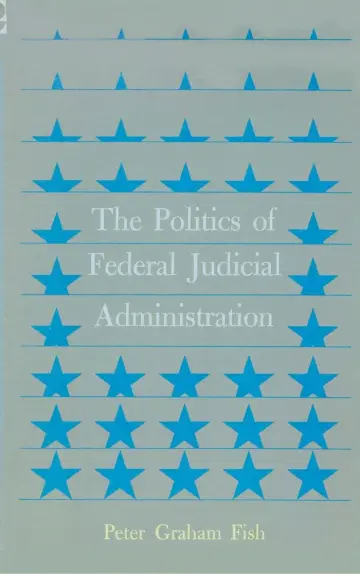 Cover of The Politics of Federal Judicial Administration