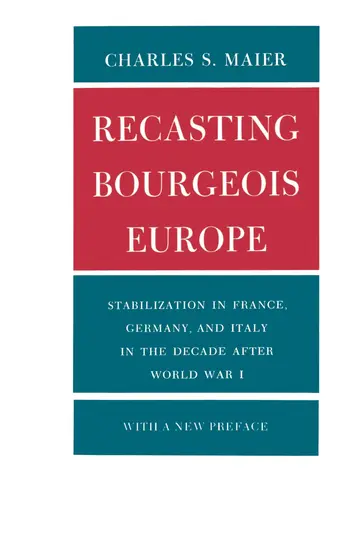 Cover of Recasting Bourgeois Europe – Stabilization in France, Germany, and Italy in the Decade after World War I