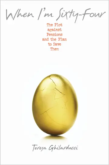 Cover of When I`m Sixty–Four – The Plot against Pensions and the Plan to Save Them